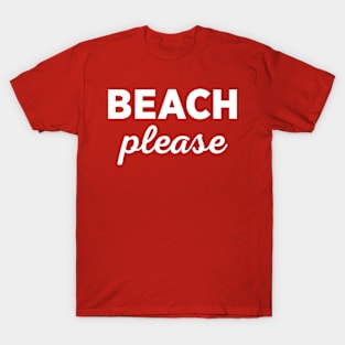 Beach Please T-Shirt